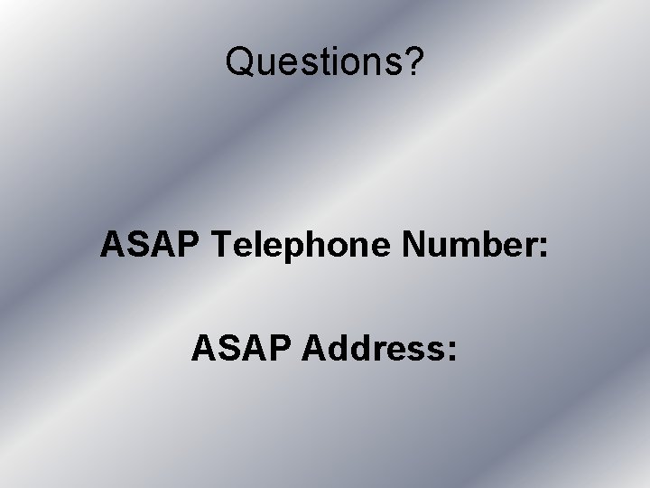 Questions? ASAP Telephone Number: ASAP Address: 
