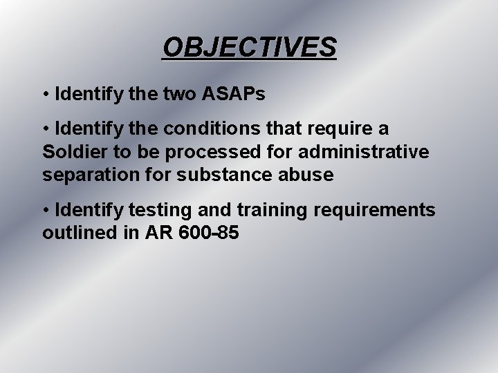 OBJECTIVES • Identify the two ASAPs • Identify the conditions that require a Soldier