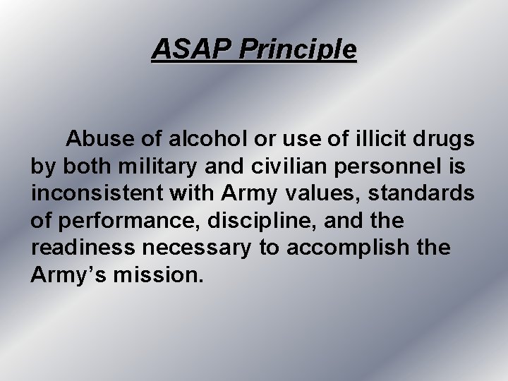 ASAP Principle Abuse of alcohol or use of illicit drugs by both military and