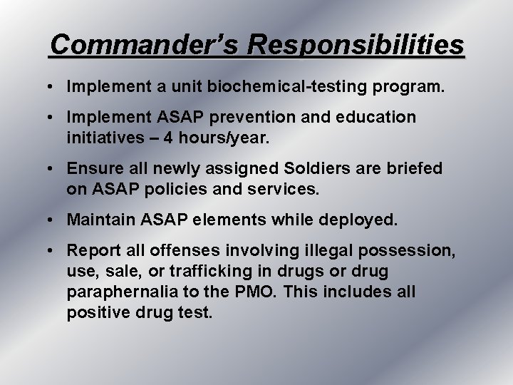 Commander’s Responsibilities • Implement a unit biochemical-testing program. • Implement ASAP prevention and education