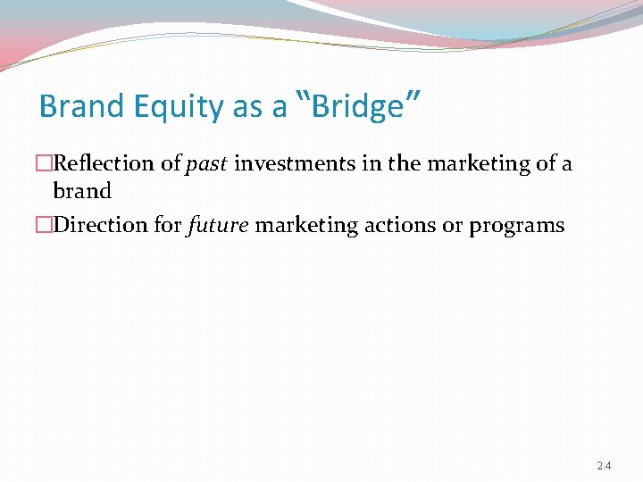 Brand Equity as a “Bridge” �Reflection of past investments in the marketing of a
