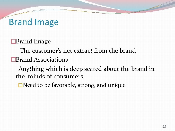 Brand Image �Brand Image – The customer’s net extract from the brand �Brand Associations