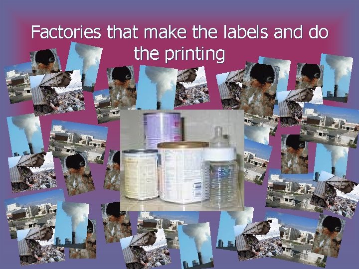 Factories that make the labels and do the printing 