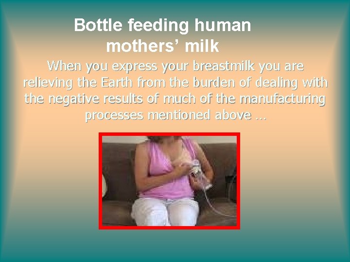 Bottle feeding human mothers’ milk When you express your breastmilk you are relieving the