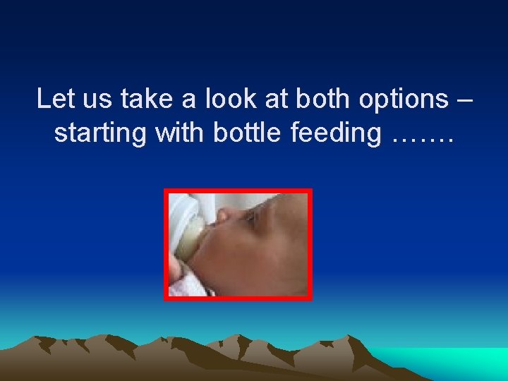 Let us take a look at both options – starting with bottle feeding …….