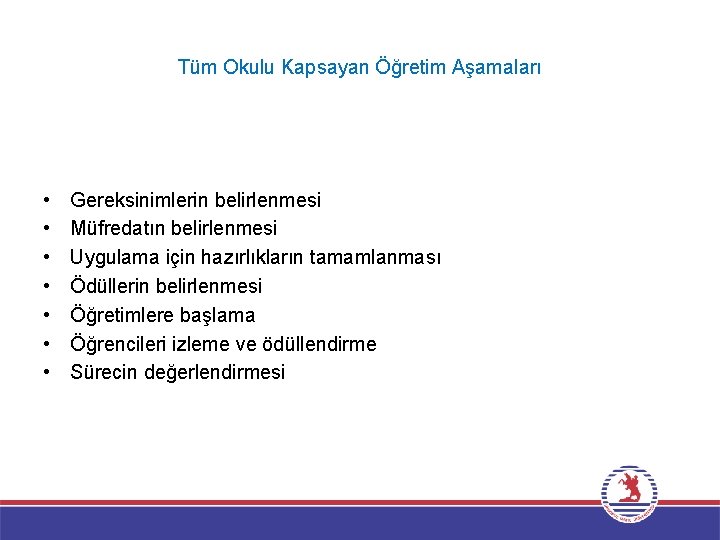 Tüm Okulu Kapsayan Öğretim Aşamaları • • Gereksinimlerin belirlenmesi Müfredatın belirlenmesi Uygulama için hazırlıkların