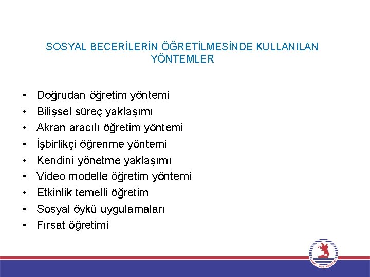 SOSYAL BECERİLERİN ÖĞRETİLMESİNDE KULLANILAN YÖNTEMLER • • • Doğrudan öğretim yöntemi Bilişsel süreç yaklaşımı