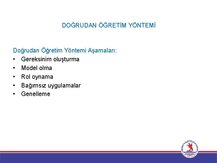 DOĞRUDAN ÖĞRETİM YÖNTEMİ Doğrudan Öğretim Yöntemi Aşamaları: • Gereksinim oluşturma • Model olma •