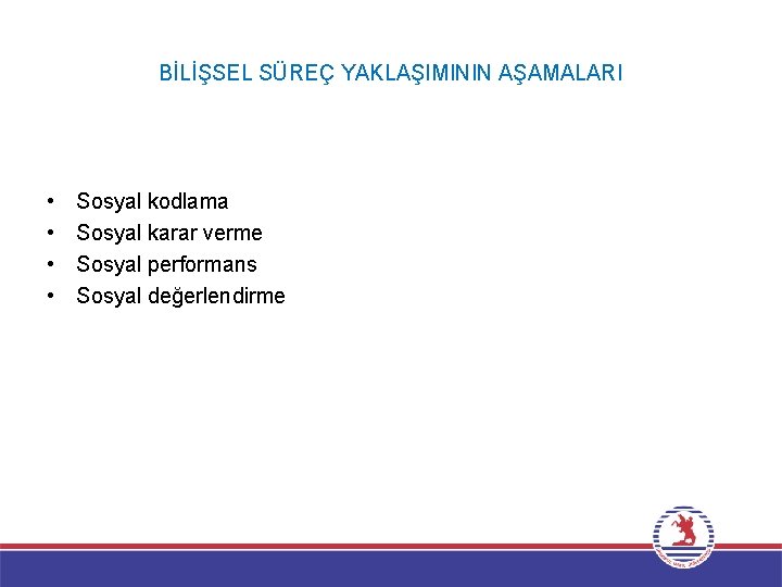 BİLİŞSEL SÜREÇ YAKLAŞIMININ AŞAMALARI • • Sosyal kodlama Sosyal karar verme Sosyal performans Sosyal