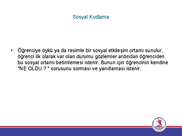 Sosyal Kodlama • Öğrenciye öykü ya da resimle bir sosyal etkileşim ortamı sunulur, öğrenci