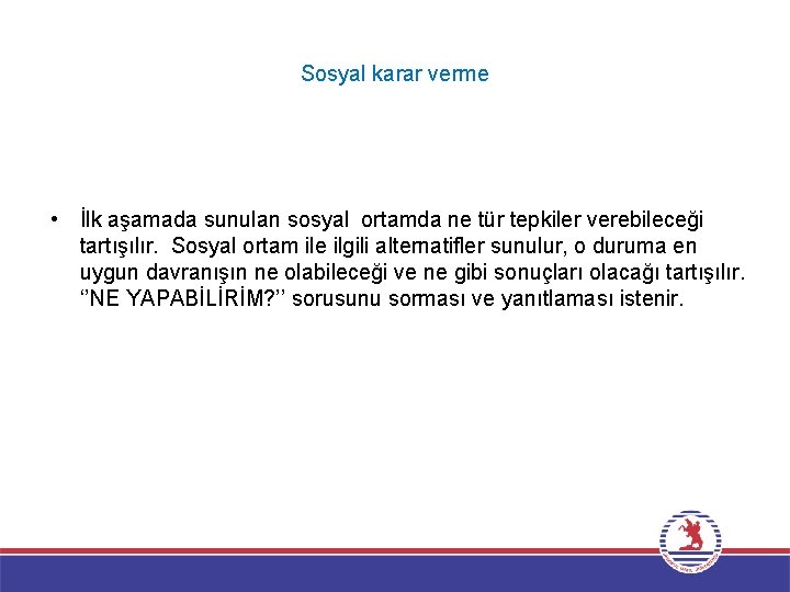 Sosyal karar verme • İlk aşamada sunulan sosyal ortamda ne tür tepkiler verebileceği tartışılır.