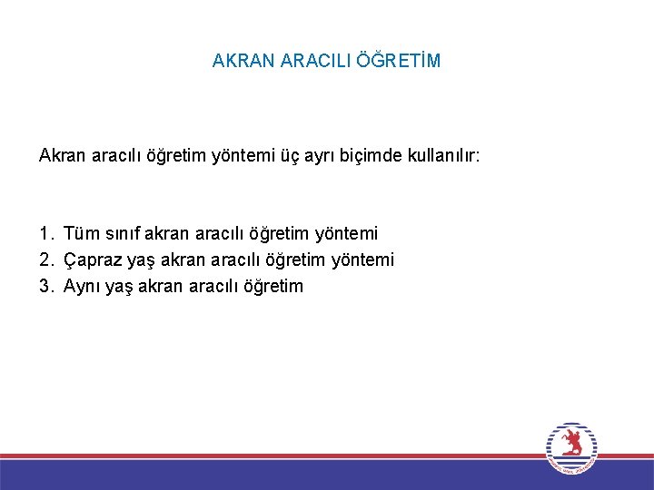 AKRAN ARACILI ÖĞRETİM Akran aracılı öğretim yöntemi üç ayrı biçimde kullanılır: 1. Tüm sınıf