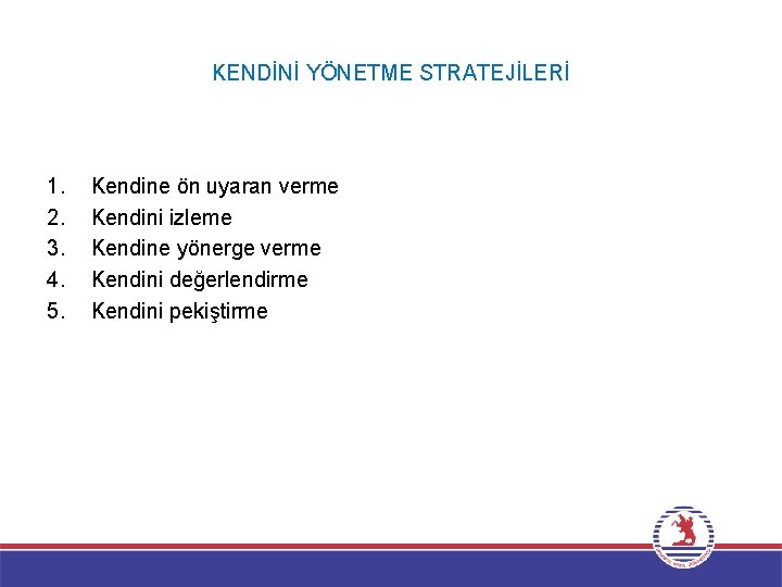 KENDİNİ YÖNETME STRATEJİLERİ 1. 2. 3. 4. 5. Kendine ön uyaran verme Kendini izleme