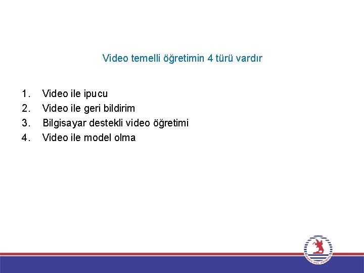 Video temelli öğretimin 4 türü vardır 1. 2. 3. 4. Video ile ipucu Video