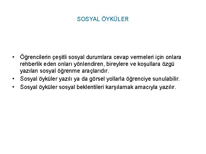 SOSYAL ÖYKÜLER • Öğrencilerin çeşitli sosyal durumlara cevap vermeleri için onlara rehberlik eden onları