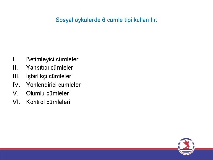 Sosyal öykülerde 6 cümle tipi kullanılır: I. III. IV. V. VI. Betimleyici cümleler Yansıtıcı