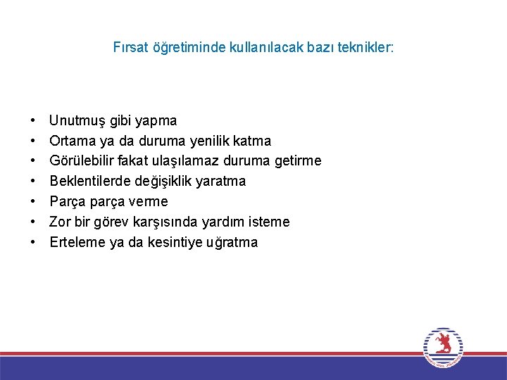 Fırsat öğretiminde kullanılacak bazı teknikler: • • Unutmuş gibi yapma Ortama ya da duruma