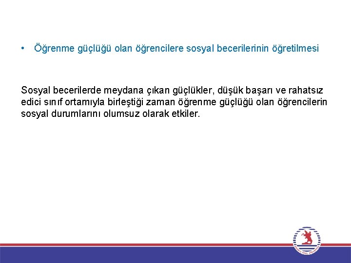  • Öğrenme güçlüğü olan öğrencilere sosyal becerilerinin öğretilmesi Sosyal becerilerde meydana çıkan güçlükler,