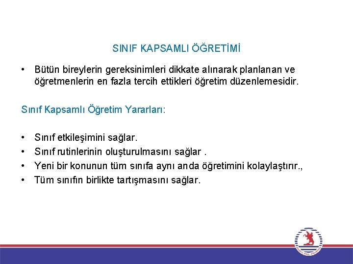 SINIF KAPSAMLI ÖĞRETİMİ • Bütün bireylerin gereksinimleri dikkate alınarak planlanan ve öğretmenlerin en fazla