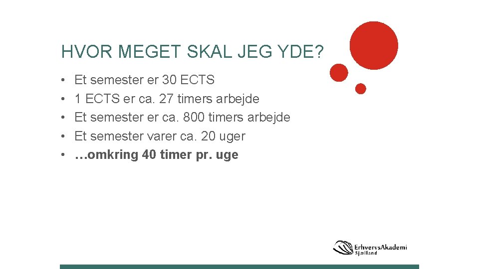 HVOR MEGET SKAL JEG YDE? • • • Et semester er 30 ECTS 1