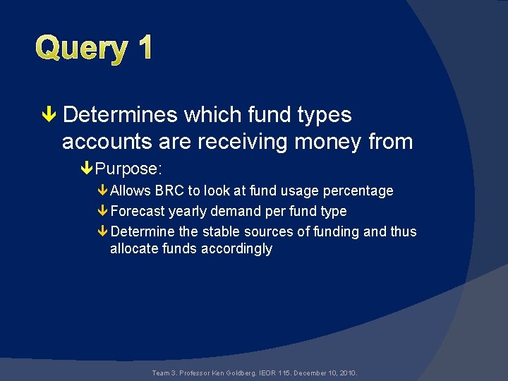 Query 1 Determines which fund types accounts are receiving money from Purpose: Allows BRC
