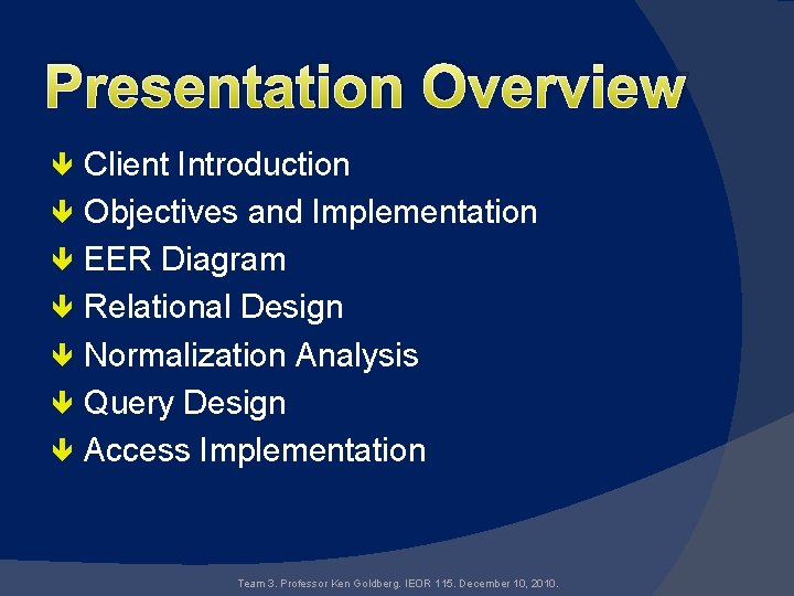 Presentation Overview Client Introduction Objectives and Implementation EER Diagram Relational Design Normalization Analysis Query