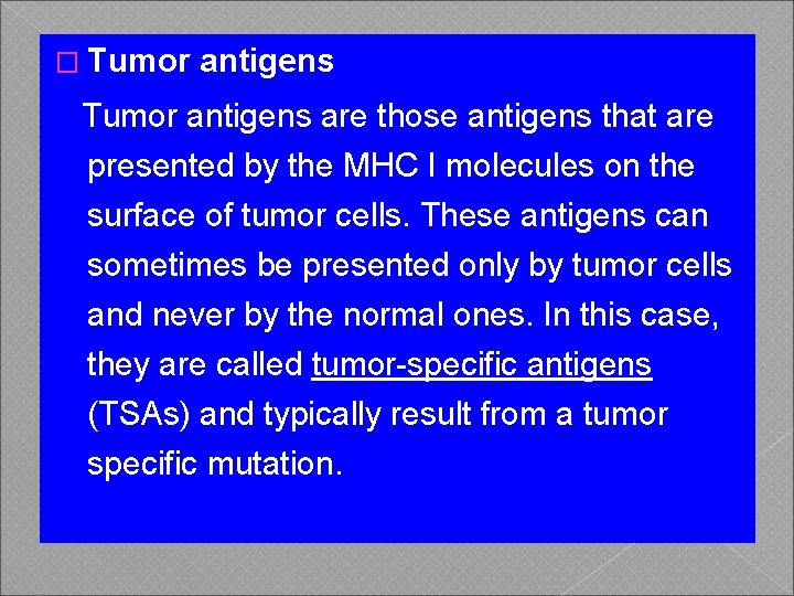 � Tumor antigens are those antigens that are presented by the MHC I molecules