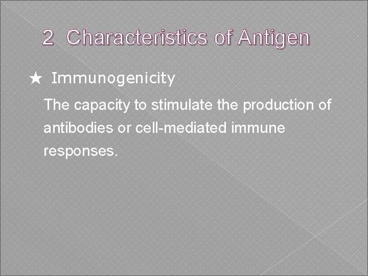 2 Characteristics of Antigen ★ Immunogenicity The capacity to stimulate the production of antibodies