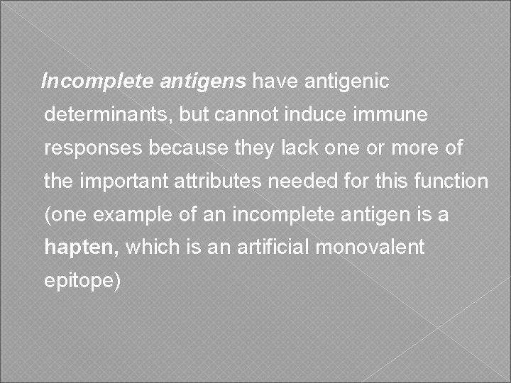 Incomplete antigens have antigenic determinants, but cannot induce immune responses because they lack one