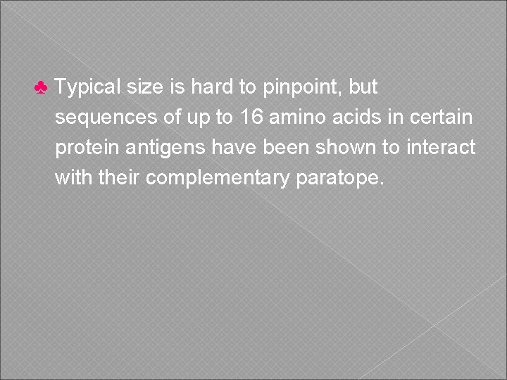 ♣ Typical size is hard to pinpoint, but sequences of up to 16 amino