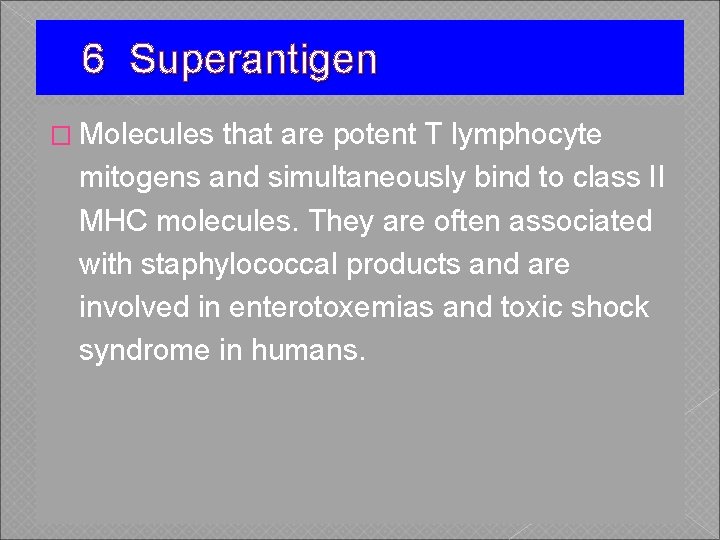 6 Superantigen � Molecules that are potent T lymphocyte mitogens and simultaneously bind to