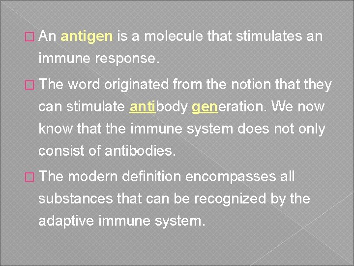 � An antigen is a molecule that stimulates an immune response. � The word