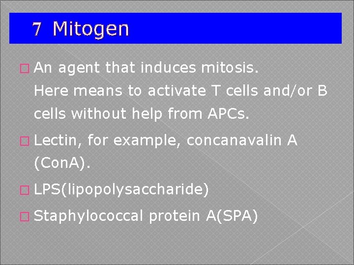 7 Mitogen � An agent that induces mitosis. Here means to activate T cells