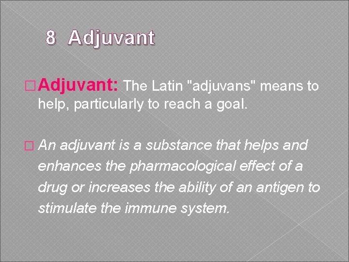 8 Adjuvant �Adjuvant: The Latin "adjuvans" means to help, particularly to reach a goal.