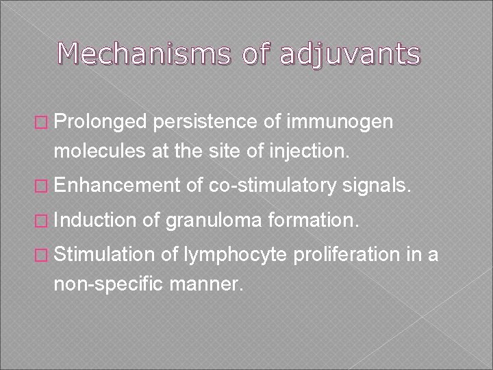 Mechanisms of adjuvants � Prolonged persistence of immunogen molecules at the site of injection.