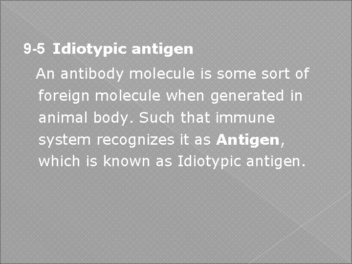 9 -5 Idiotypic antigen An antibody molecule is some sort of foreign molecule when