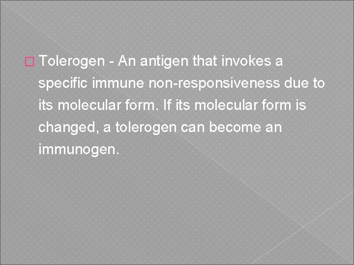 � Tolerogen - An antigen that invokes a specific immune non-responsiveness due to its