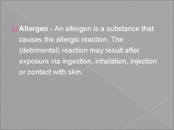 � Allergen - An allergen is a substance that causes the allergic reaction. The