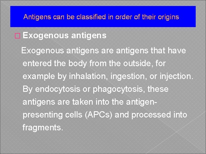 Antigens can be classified in order of their origins � Exogenous antigens are antigens