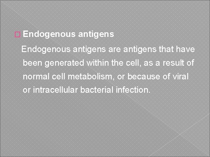 � Endogenous antigens are antigens that have been generated within the cell, as a