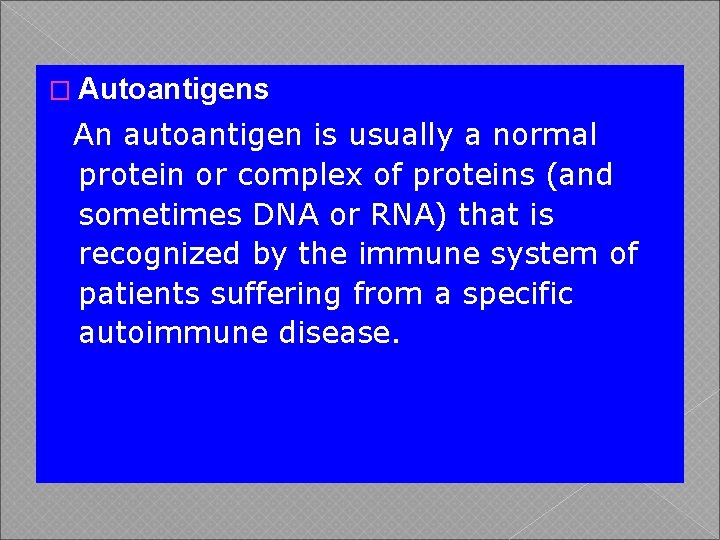 � Autoantigens An autoantigen is usually a normal protein or complex of proteins (and