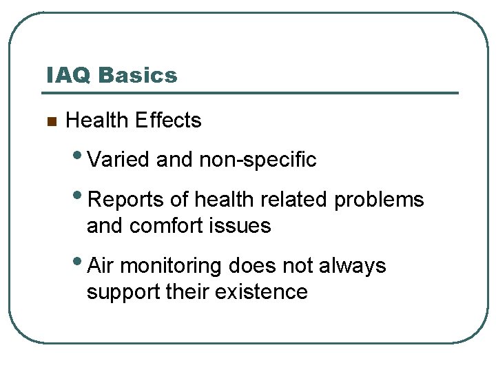 IAQ Basics n Health Effects • Varied and non-specific • Reports of health related