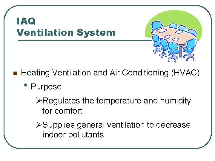 IAQ Ventilation System n Heating Ventilation and Air Conditioning (HVAC) • Purpose ØRegulates the