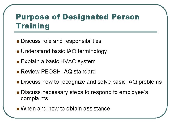 Purpose of Designated Person Training n Discuss role and responsibilities n Understand basic IAQ