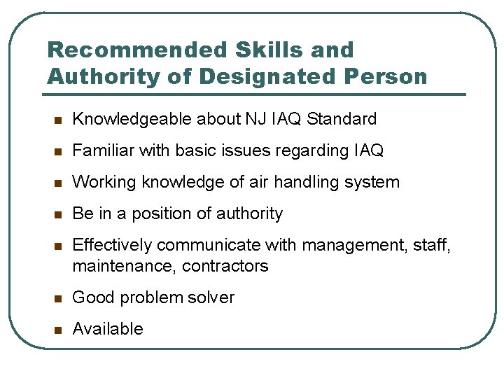 Recommended Skills and Authority of Designated Person n Knowledgeable about NJ IAQ Standard n