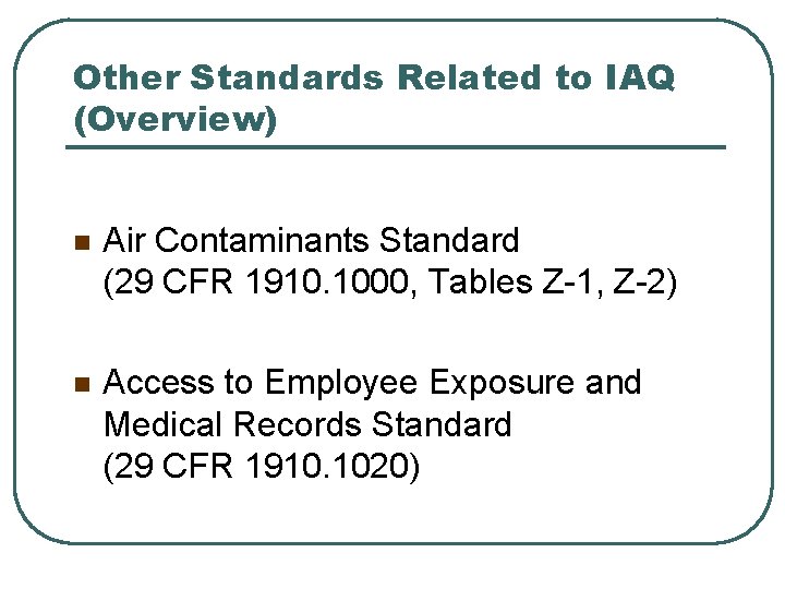 Other Standards Related to IAQ (Overview) n Air Contaminants Standard (29 CFR 1910. 1000,