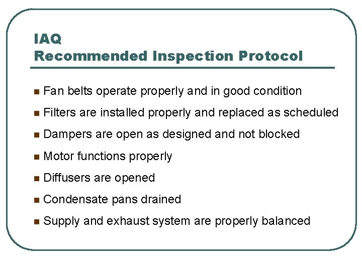 IAQ Recommended Inspection Protocol n Fan belts operate properly and in good condition n