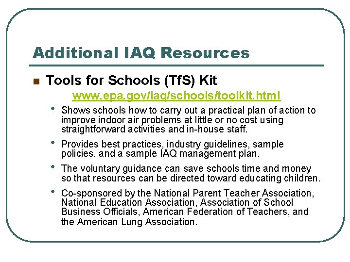 Additional IAQ Resources n Tools for Schools (Tf. S) Kit • • www. epa.