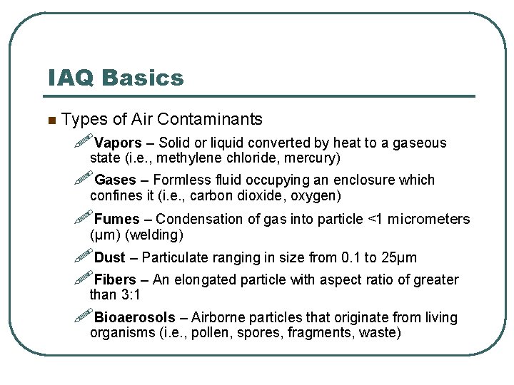 IAQ Basics n Types of Air Contaminants !Vapors – Solid or liquid converted by