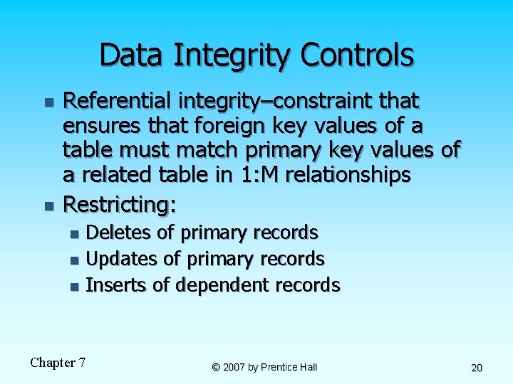 Data Integrity Controls n n Referential integrity–constraint that ensures that foreign key values of